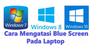 Cara Mengatasi Layar Blue Screen Pada Laptop Windows 7, 8 dan 10