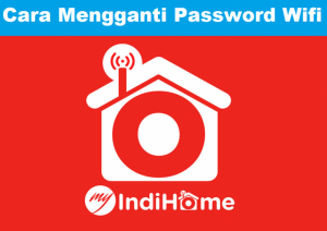Cara Mengganti Password Wifi Indihome dengan Mudah