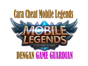 Trik Cara Cheat Mobile Legends Menggunakan Game Guardian Versi Terbaru