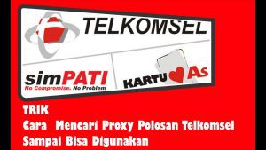 Trik Cara Mencari Proxy Sakti Telkomsel Polosan Terbaru 2018