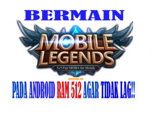 Cara Bermain Mobile Legends di Android RAM 512 Agar Tidak Lag