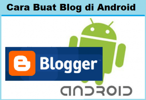 2 Cara Membuat Blog Via HP Android dengan Mudah