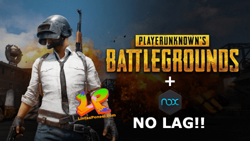 Cara Bermain PUBG Mobile via Nox Emulator Tanpa Blackscreen