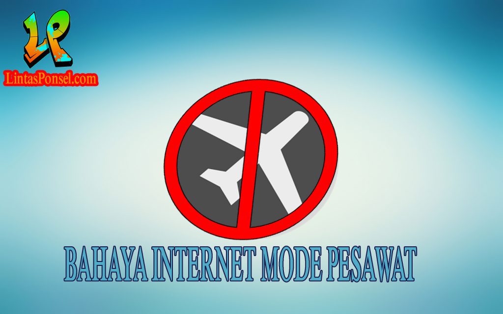 Bahaya Menggunakan Akses Internet Mode Pesawat di Android