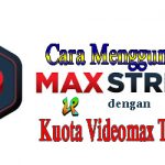 Cara Menggunakan Aplikasi MAXStream dengan Kuota VideoMAX Telkomsel