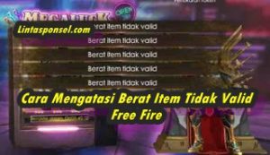 Trik Cara Mengatasi Berat Item Tidak Valid Free Fire dengan Mudah