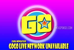 Cara Mengatasi Gogo Live Network Unavailable Dengan Mudah