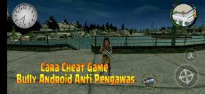 2 Cara Cheat Game Bully Android Anti Pengawas Tanpa Root