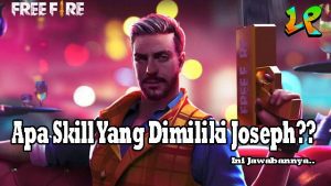 Ini Dia Skill Yang Dimiliki Joseph Dan Pekerjaan Kla Free Fire